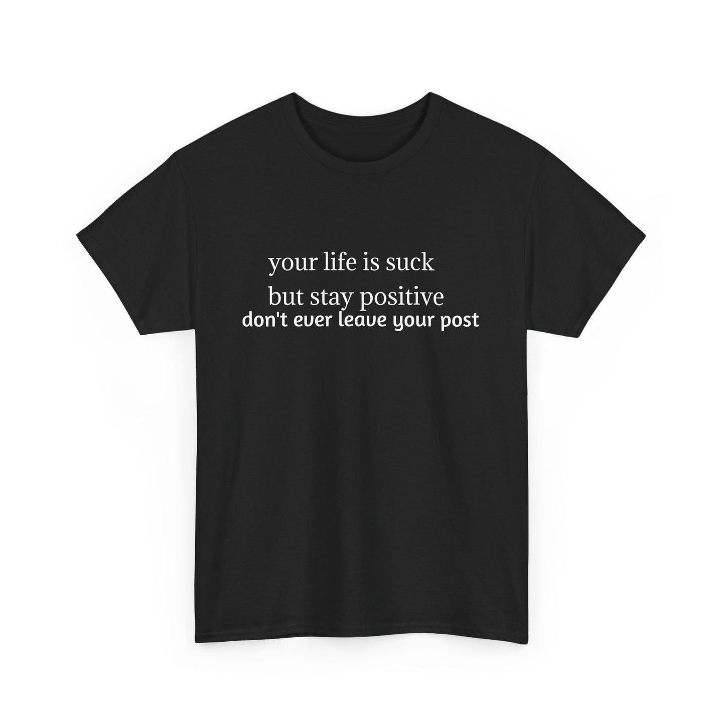 T-Shirt - 'Stay Positive Even Your Day is Suck'